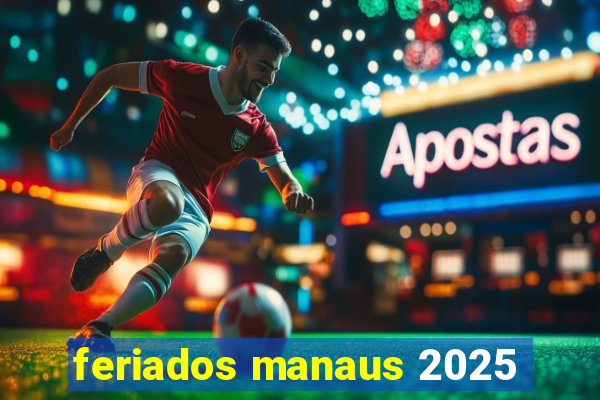 feriados manaus 2025